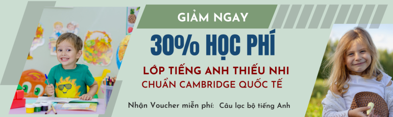 GIẢM 30% HỌC PHÍ CHO CÁC CHƯƠNG TRÌNH THIẾU NHI